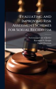 Evaluating and Improving Risk Assessment Schemes for Sexual Recidivism