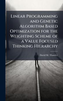 Linear Programming and Genetic Algorithm Based Optimization for the Weighting Scheme of a Value Focused Thinking Hierarchy