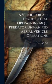 A Vision for Air Force Special Operations MQ-1 Predator Unmanned Aerial Vehicle Operations