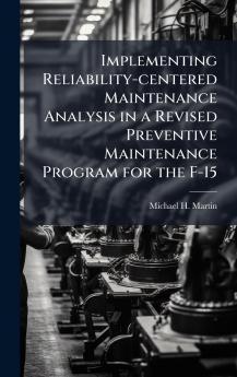 Implementing Reliability-centered Maintenance Analysis in a Revised Preventive Maintenance Program for the F-15