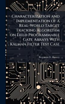 Characterization and Implementation of a Real-World Target Tracking Algorithm on Field Programmable Gate Arrays With Kalman Filter Test Case