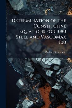Determination of the Constitutive Equations for 1080 Steel and VascoMax 300