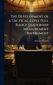 The Development of a Tactical-Level Full Range Leadership Measurement Instrument