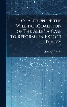 Coalition of the Willing...Coalition of The Able? A Case to Reform U.S. Export Policy