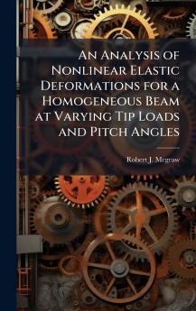 An Analysis of Nonlinear Elastic Deformations for a Homogeneous Beam at Varying Tip Loads and Pitch Angles