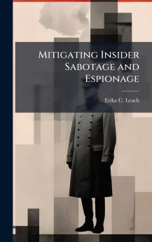 Mitigating Insider Sabotage and Espionage