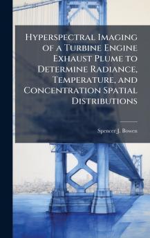 Hyperspectral Imaging of a Turbine Engine Exhaust Plume to Determine Radiance Temperature and Concentration Spatial Distributions