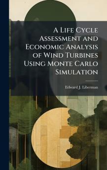 A Life Cycle Assessment and Economic Analysis of Wind Turbines Using Monte Carlo Simulation