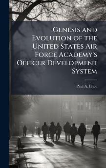 Genesis and Evolution of the United States Air Force Academy's Officer Development System