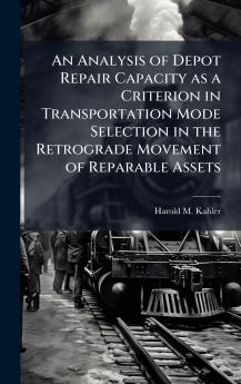 An Analysis of Depot Repair Capacity as a Criterion in Transportation Mode Selection in the Retrograde Movement of Reparable Assets
