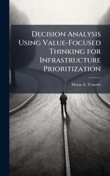 Decision Analysis Using Value-Focused Thinking for Infrastructure Prioritization