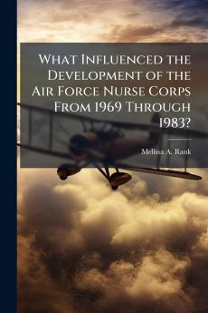 What Influenced the Development of the Air Force Nurse Corps From 1969 Through 1983?