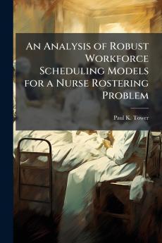 An Analysis of Robust Workforce Scheduling Models for a Nurse Rostering Problem