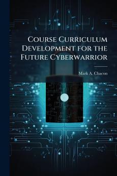 Course Curriculum Development for the Future Cyberwarrior