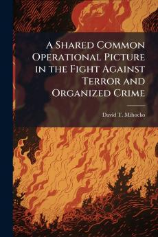 A Shared Common Operational Picture in the Fight Against Terror and Organized Crime