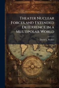 Theater Nuclear Forces and Extended Deterrence in a Multipolar World