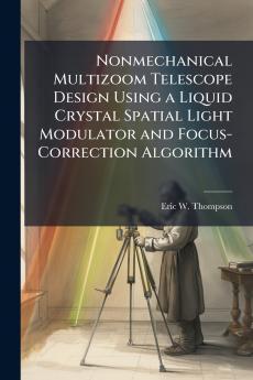 Nonmechanical Multizoom Telescope Design Using a Liquid Crystal Spatial Light Modulator and Focus-Correction Algorithm