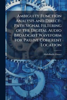 Ambiguity Function Analysis and Direct-Path Signal Filtering of the Digital Audio Broadcast Waveform for Passive Coherent Location