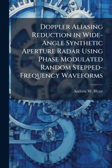 Doppler Aliasing Reduction in Wide-Angle Synthetic Aperture Radar Using Phase Modulated Random Stepped-Frequency Waveforms