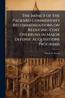 The Impact of the Packard Commission's Recommendations on Reducing Cost Overruns in Major Defense Acquisitions Programs