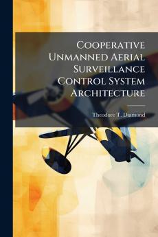Cooperative Unmanned Aerial Surveillance Control System Architecture