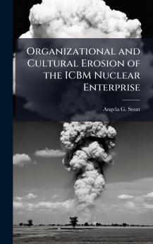Organizational and Cultural Erosion of the ICBM Nuclear Enterprise