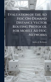 Evaluation of the Ad Hoc On-Demand Distance Vector Routing Protocol for Mobile Ad Hoc Networks