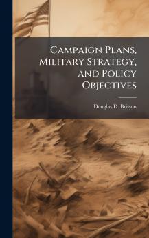 Campaign Plans Military Strategy and Policy Objectives