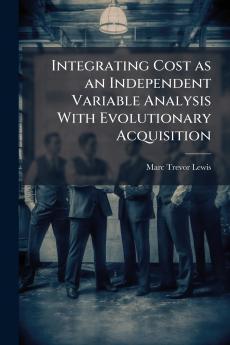 Integrating Cost as an Independent Variable Analysis With Evolutionary Acquisition