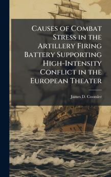 Causes of Combat Stress in the Artillery Firing Battery Supporting High-Intensity Conflict in the European Theater