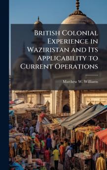 British Colonial Experience in Waziristan and Its Applicability to Current Operations