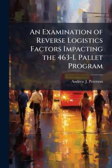 An Examination of Reverse Logistics Factors Impacting the 463-L Pallet Program