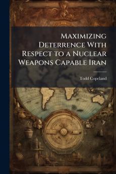 Maximizing Deterrence With Respect to a Nuclear Weapons Capable Iran