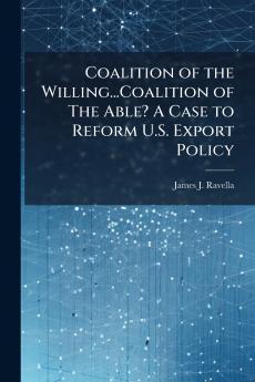 Coalition of the Willing...Coalition of The Able? A Case to Reform U.S. Export Policy