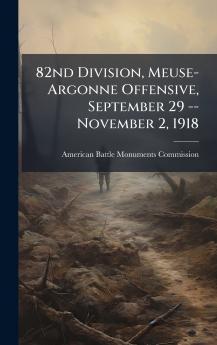 82nd Division Meuse-Argonne Offensive September 29 -- November 2 1918
