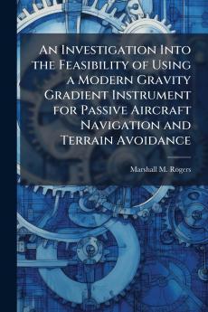 An Investigation Into the Feasibility of Using a Modern Gravity Gradient Instrument for Passive Aircraft Navigation and Terrain Avoidance