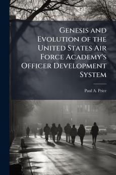 Genesis and Evolution of the United States Air Force Academy's Officer Development System