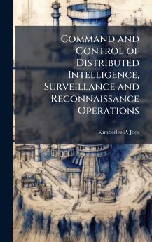 Command and Control of Distributed Intelligence Surveillance and Reconnaissance Operations