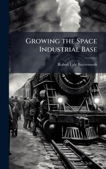 Growing the Space Industrial Base