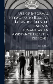 Use of Informal Networks to Resolve Logistics-Related Issues in Humanitarian Assistance Disaster Response