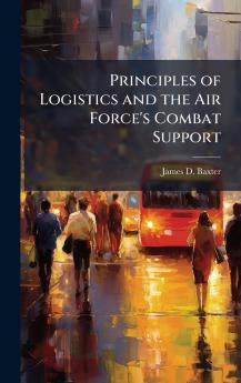 Principles of Logistics and the Air Force's Combat Support