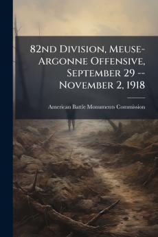 82nd Division Meuse-Argonne Offensive September 29 -- November 2 1918