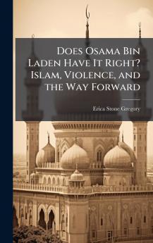 Does Osama Bin Laden Have It Right? Islam Violence and the Way Forward