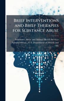 Brief Interventions and Brief Therapies for Substance Abuse