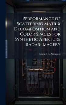 Performance of Scattering Matrix Decomposition and Color Spaces for Synthetic Aperture Radar Imagery