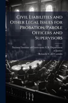 Civil Liabilities and Other Legal Issues for Probation/Parole Officers and Supervisors