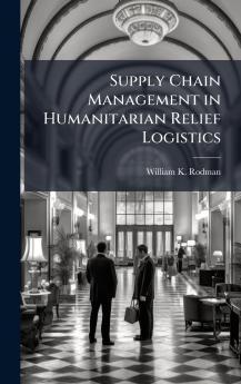 Supply Chain Management in Humanitarian Relief Logistics