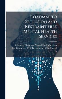 Roadmap to Seclusion and Restraint Free Mental Health Services