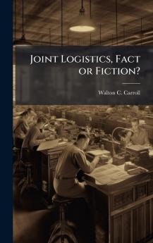 Joint Logistics Fact or Fiction?