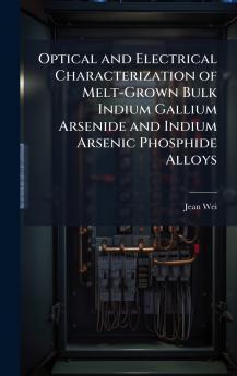 Optical and Electrical Characterization of Melt-Grown Bulk Indium Gallium Arsenide and Indium Arsenic Phosphide Alloys